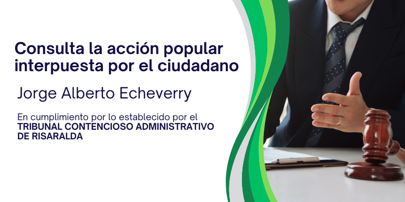 Lee más sobre el artículo Consulta la acción popular interpuesta por el ciudadano Jorge Alberto Echeverry
